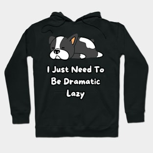 I Just Need To Be Dramatic Lazy Hoodie